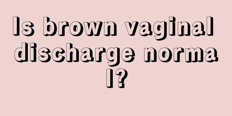 Is brown vaginal discharge normal?