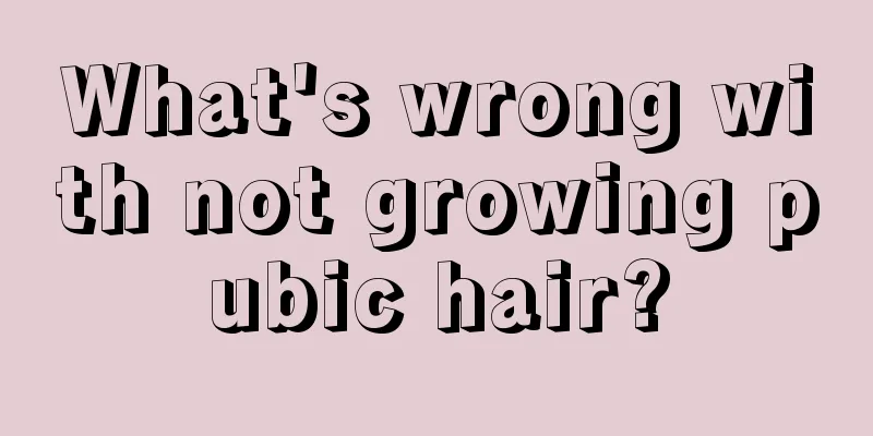 What's wrong with not growing pubic hair?