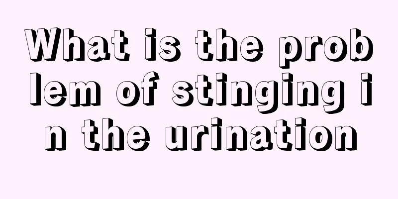 What is the problem of stinging in the urination