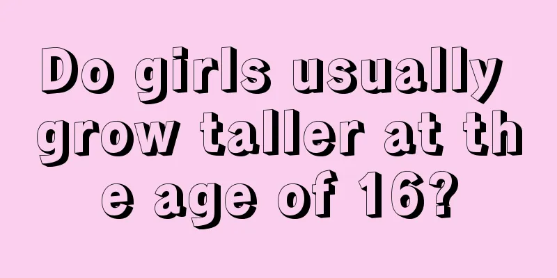 Do girls usually grow taller at the age of 16?