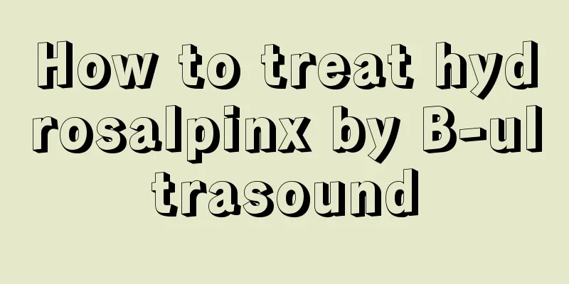 How to treat hydrosalpinx by B-ultrasound