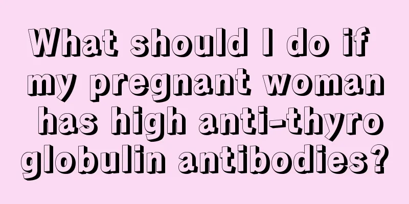 What should I do if my pregnant woman has high anti-thyroglobulin antibodies?