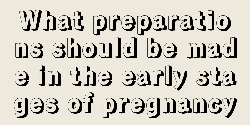 What preparations should be made in the early stages of pregnancy