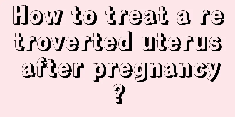 How to treat a retroverted uterus after pregnancy?