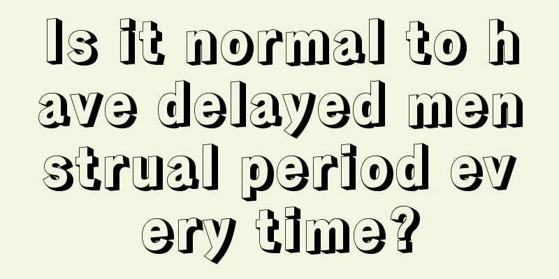 Is it normal to have delayed menstrual period every time?