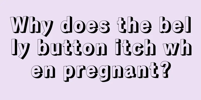 Why does the belly button itch when pregnant?