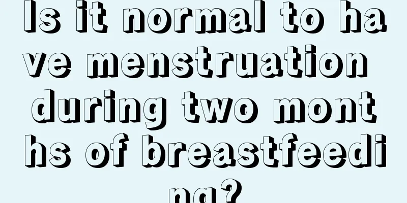 Is it normal to have menstruation during two months of breastfeeding?