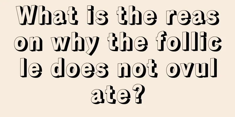 What is the reason why the follicle does not ovulate?