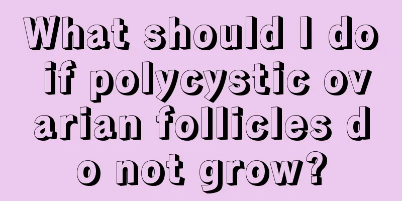 What should I do if polycystic ovarian follicles do not grow?