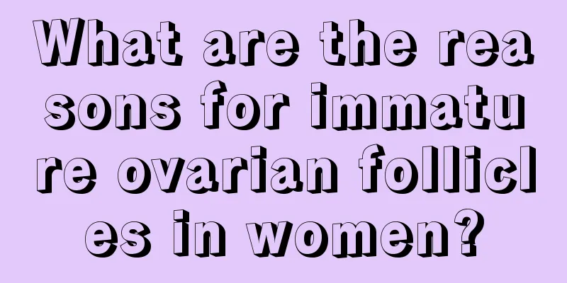 What are the reasons for immature ovarian follicles in women?