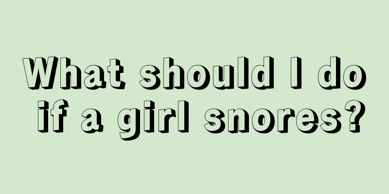 What should I do if a girl snores?