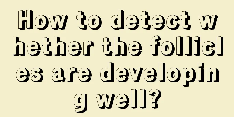 How to detect whether the follicles are developing well?