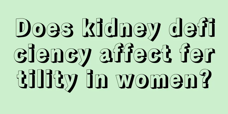 Does kidney deficiency affect fertility in women?