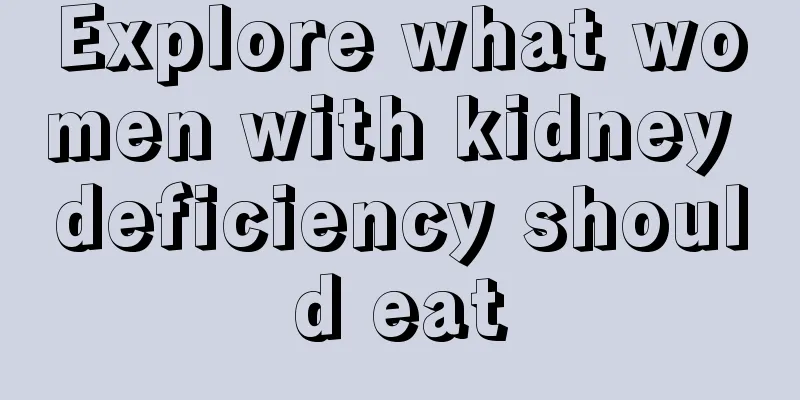 Explore what women with kidney deficiency should eat