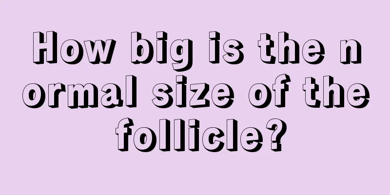 How big is the normal size of the follicle?