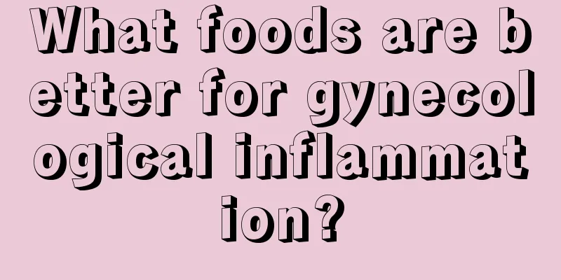 What foods are better for gynecological inflammation?