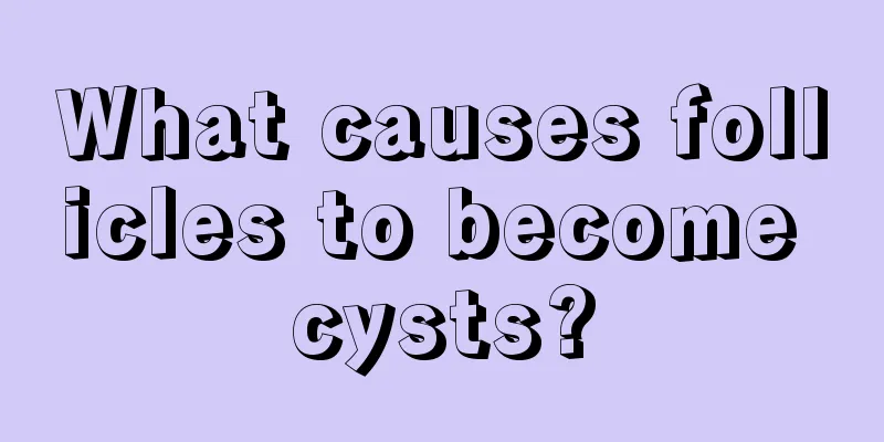 What causes follicles to become cysts?