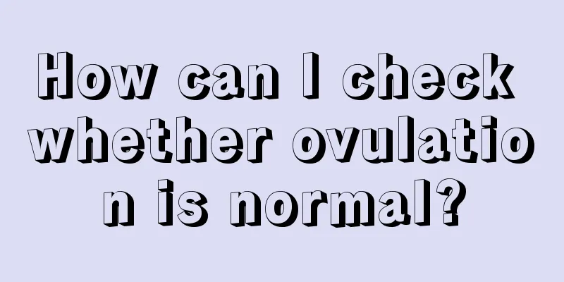 How can I check whether ovulation is normal?