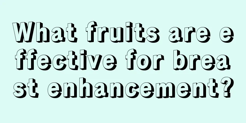 What fruits are effective for breast enhancement?