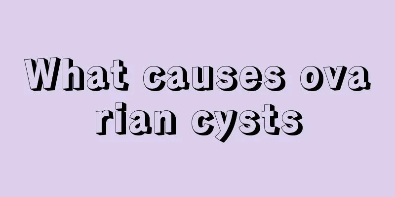 What causes ovarian cysts