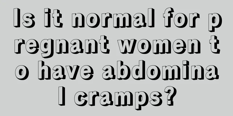 Is it normal for pregnant women to have abdominal cramps?