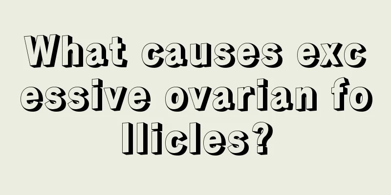 What causes excessive ovarian follicles?