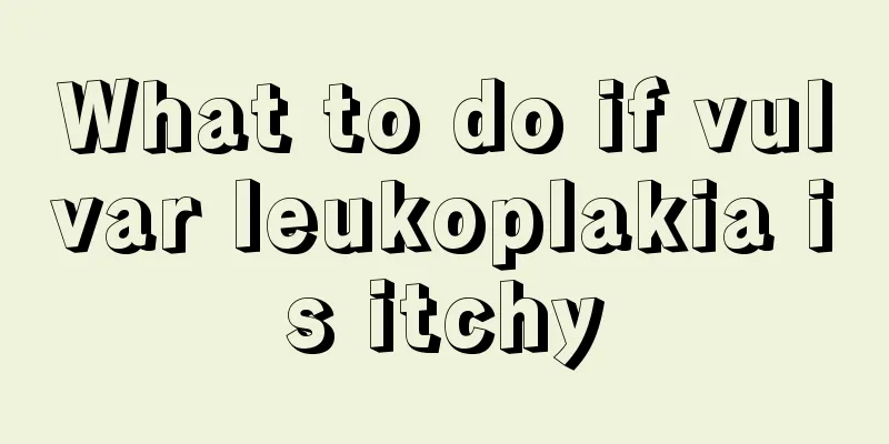 What to do if vulvar leukoplakia is itchy