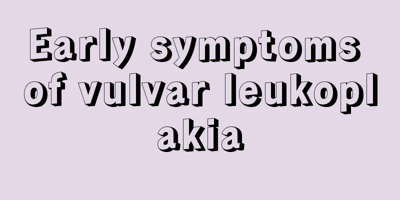 Early symptoms of vulvar leukoplakia