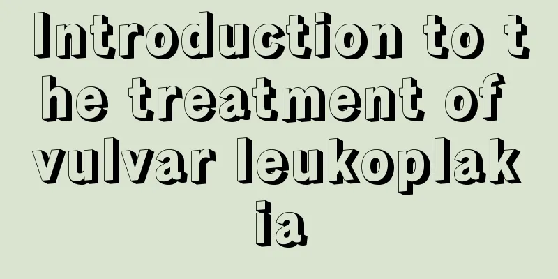 Introduction to the treatment of vulvar leukoplakia