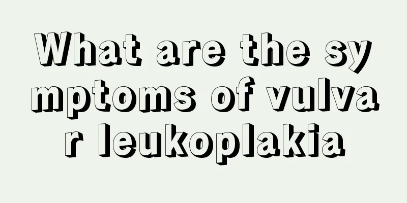 What are the symptoms of vulvar leukoplakia