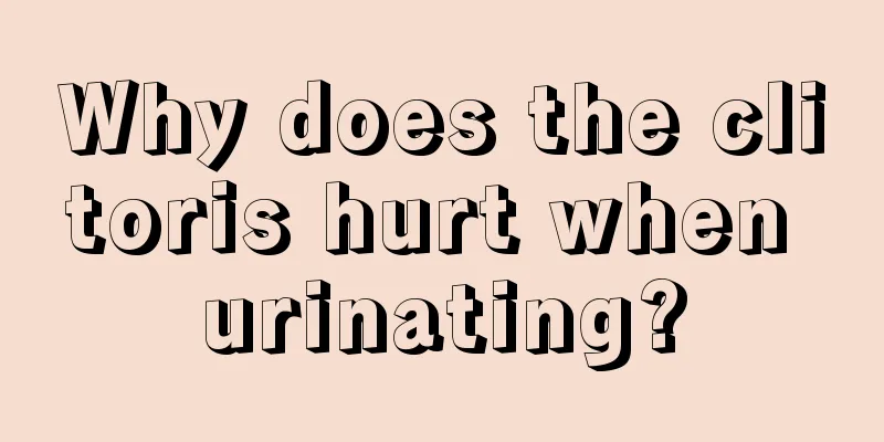 Why does the clitoris hurt when urinating?