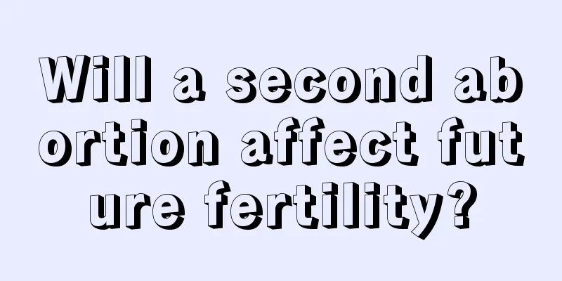 Will a second abortion affect future fertility?