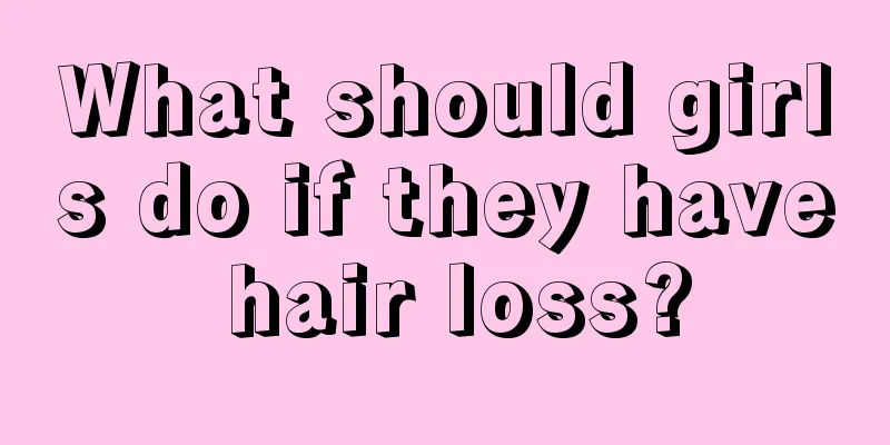 What should girls do if they have hair loss?