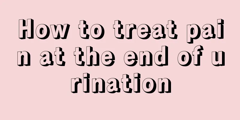 How to treat pain at the end of urination