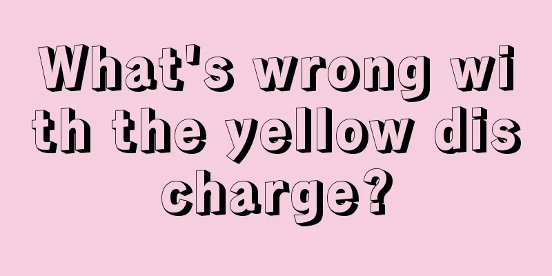 What's wrong with the yellow discharge?