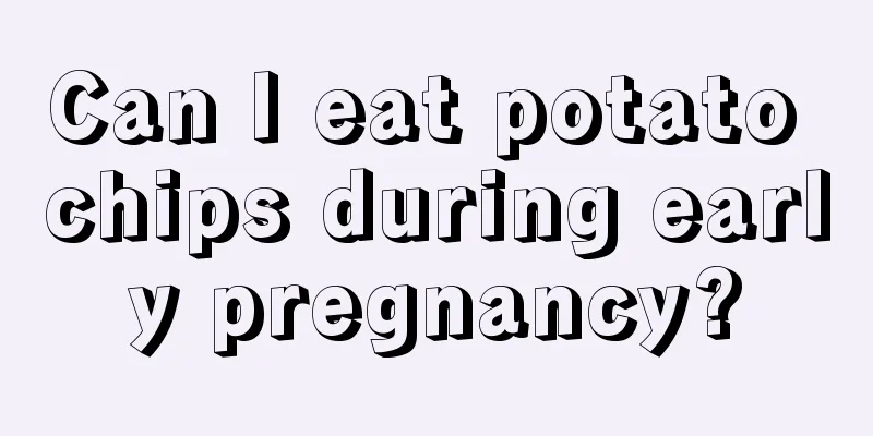 Can I eat potato chips during early pregnancy?