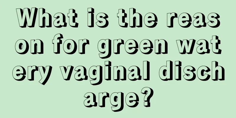 What is the reason for green watery vaginal discharge?