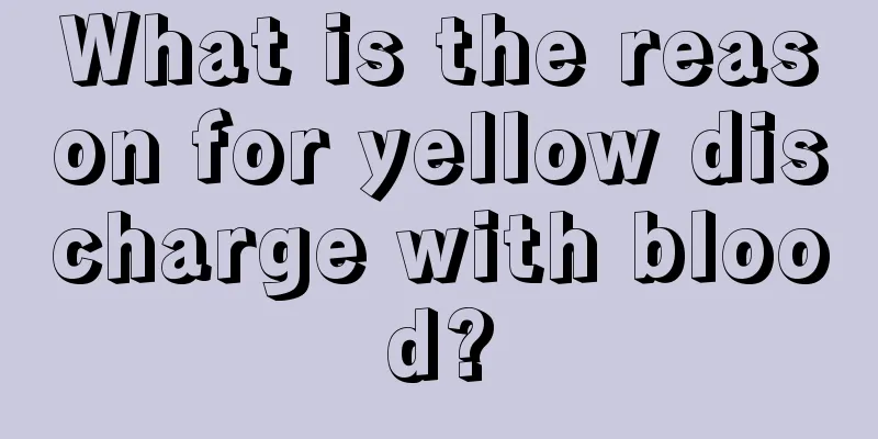 What is the reason for yellow discharge with blood?