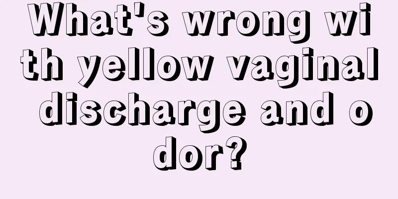 What's wrong with yellow vaginal discharge and odor?