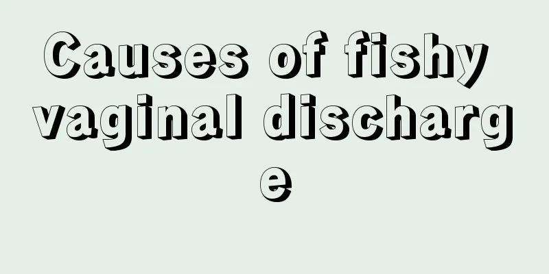 Causes of fishy vaginal discharge