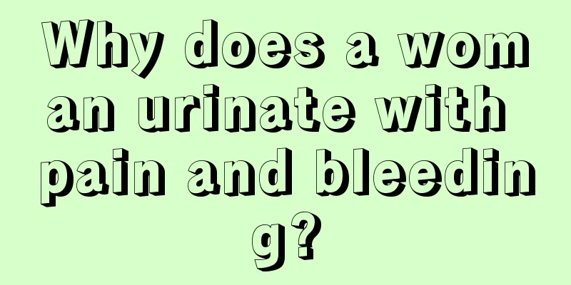 Why does a woman urinate with pain and bleeding?