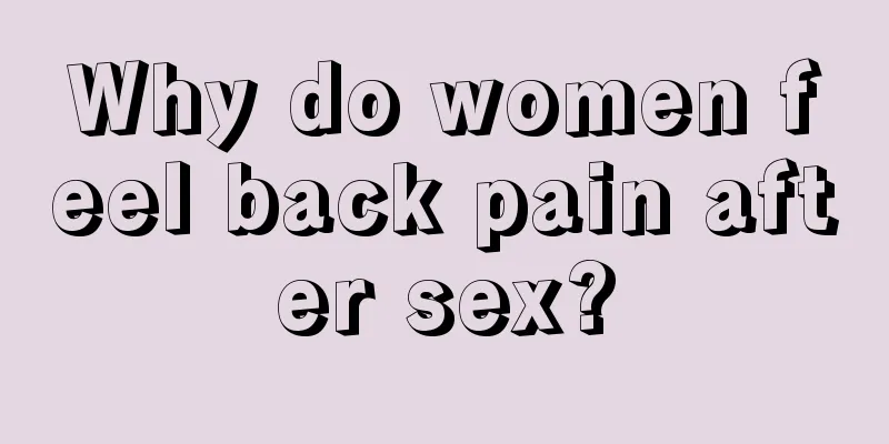 Why do women feel back pain after sex?