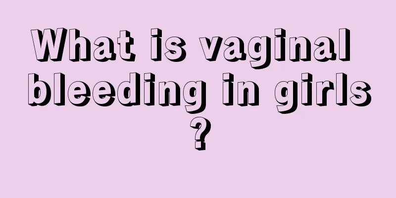 What is vaginal bleeding in girls?