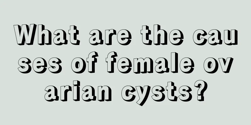 What are the causes of female ovarian cysts?