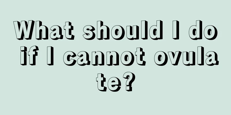 What should I do if I cannot ovulate?