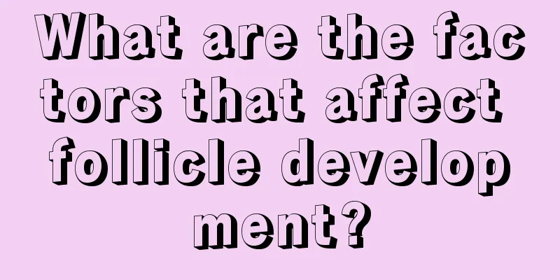 What are the factors that affect follicle development?