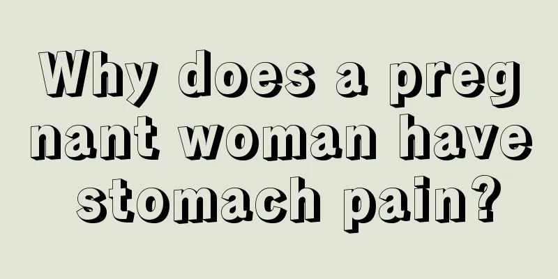 Why does a pregnant woman have stomach pain?