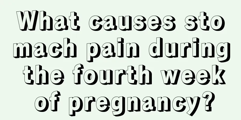 What causes stomach pain during the fourth week of pregnancy?