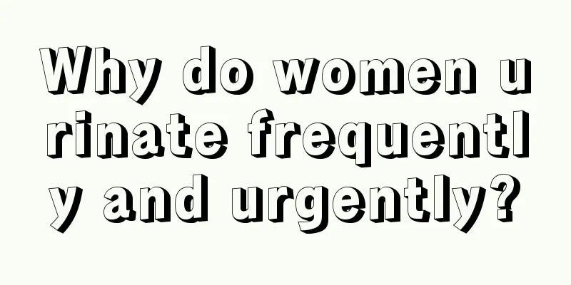 Why do women urinate frequently and urgently?