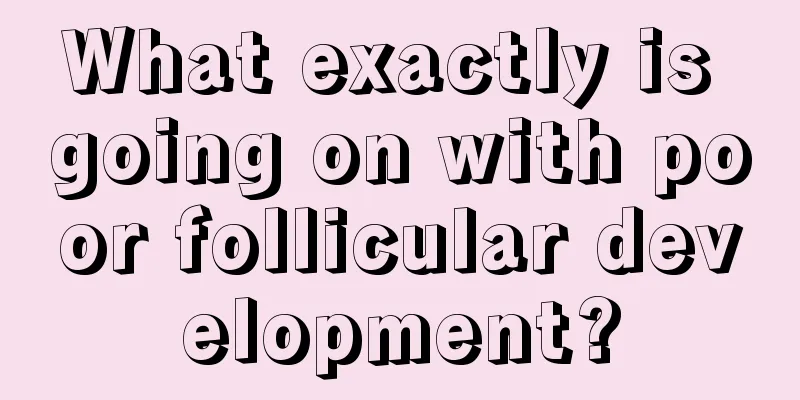 What exactly is going on with poor follicular development?